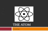 THE ATOM Counting. The Atom  Objectives Explain what isotopes are Define atomic number and mass number, and describe how they apply to isotopes Given.