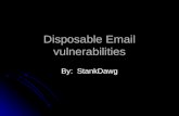Disposable Email vulnerabilities By: StankDawg. Disposable email vulnerabilities What is disposable email? What is disposable email? Examples: Examples: