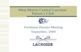 West Morris Central Lacrosse Parent’s Club Freshman Parents Meeting September, 2009.