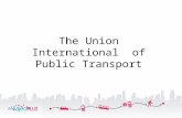 The Union International of Public Transport. A worldwide association UITP3 14 offices, 2 centres for transport excellence.