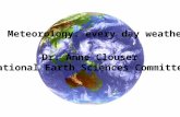 Meteorology: every day weather Dr. Anne Clouser National Earth Sciences Committee.