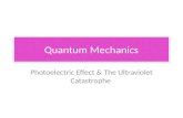 Quantum Mechanics Photoelectric Effect & The Ultraviolet Catastrophe.