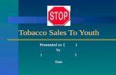 Tobacco Sales To Youth Presented to { } by { } Date.
