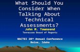 What Should You Consider When Talking About Technical Assessments? John M. Townsend Tennessee Board of Regents NACTEI 28 th Annual Conference Boise, Idaho.