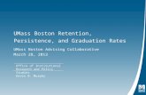 UMass Boston Retention, Persistence, and Graduation Rates UMass Boston Advising Collaborative March 28, 2013 Office of Institutional Research and Policy.
