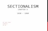 SECTIONALISM CHAPTER 9 1830 - 1860 BY SISI STEA 4/29/13 AP US.