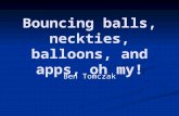 Bouncing balls, neckties, balloons, and apps, oh my! Ben Tomczak.