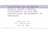 Guidelines for Designing Inquiry-Based Learning Environments on the Web: Professional Development of Educators Byung-Ro Lim IST, Indiana Univ. July 20,