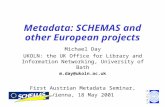 Metadata: SCHEMAS and other European projects Michael Day UKOLN: the UK Office for Library and Information Networking, University of Bath m.day@ukoln.ac.uk.