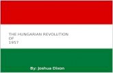 THE HUNGARIAN REVOLUTION OF 1957 By: Joshua Dixon.