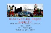 Discovering Roger Rabbit? HUM 3085: Florida Culture Fall 2010 Dr. Perdigao October 20, 2010.