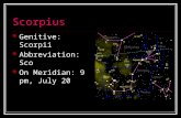 Scorpius Genitive: Scorpii Abbreviation: Sco On Meridian: 9 pm, July 20.