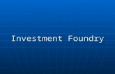 Investment Foundry. TYPES OF FOUNDRY TYPES OF FOUNDRY 1. Sand Foundry 1. Sand Foundry 2. Investment Foundry 2. Investment Foundry Investment Foundry Process.