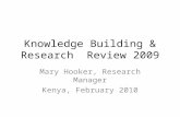 Knowledge Building & Research Review 2009 Mary Hooker, Research Manager Kenya, February 2010.