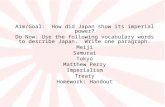 Aim/Goal: How did Japan show its imperial power? Do Now: Use the following vocabulary words to describe Japan. Write one paragraph. Meiji Samurai Tokyo.