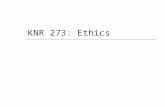 KNR 273: Ethics. What are ethics?  Statements of what is right or wrong, which usually are presented as systems of valued behaviors & beliefs  Serve.