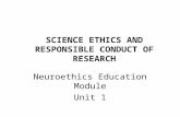 SCIENCE ETHICS AND RESPONSIBLE CONDUCT OF RESEARCH Neuroethics Education Module Unit 1.