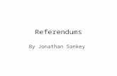 Referendums By Jonathan Sankey. Referendums are a “device of direct democracy” or in other words they are one of its mechanisms. However, they can and.