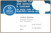 Special Collections and archives in the UK & Ireland An early look at the RLUK/OCLC survey data Jackie Dooley Program Officer OCLC Research RLUK Annual.