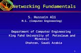 1 Networking Fundamentals S. Hussain Ali M.S. (Computer Engineering) Department of Computer Engineering King Fahd University of Petroleum and Minerals.