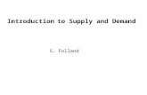 Introduction to Supply and Demand S. Folland. The Law of Demand: When price falls, and if everything else stays the same, then the quantity demanded.