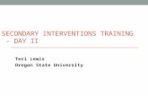 SECONDARY INTERVENTIONS TRAINING - DAY II Teri Lewis Oregon State University.