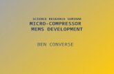 SCIENCE RESEARCH SEMINAR MICRO-COMPRESSOR MEMS DEVELOPMENT BEN CONVERSE.