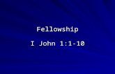 1 Fellowship I John 1:1-10. 2 Fellowship God’s Word to us is the single most important thing in our lives God’s Word to us is the single most important.