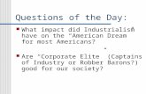 Questions of the Day: What impact did Industrialism have on the “American Dream” for most Americans? Are “Corporate Elite” (Captains of Industry or Robber.