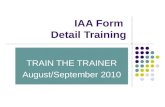 IAA Form Detail Training TRAIN THE TRAINER August/September 2010.