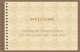 WELCOME Training the Trainers Course Iasi - December 10th - 11th 2001.