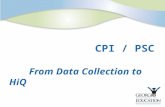 CPI / PSC From Data Collection to HiQ. Agenda  CPI – Certified Employees  The CPI/PSC “Connections”  Mandates  Data Checks  PSC Data Definitions.