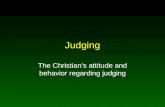 Judging The Christian’s attitude and behavior regarding judging.