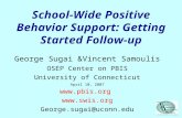School-Wide Positive Behavior Support: Getting Started Follow-up George Sugai &Vincent Samoulis OSEP Center on PBIS University of Connecticut April 10,