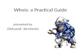 Whois: a Practical Guide presented by Oleksandr Berchenko.