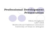 Professional Development Presentation Olivia Dougherty LIST 5354 Multicultural Children’s Literature University of Texas in Arlington.