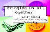 Bringing Us All Together! Family-School Collaboration Learning Community.
