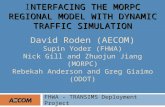 NTERFACING THE MORPC REGIONAL MODEL WITH DYNAMIC TRAFFIC SIMULATION INTERFACING THE MORPC REGIONAL MODEL WITH DYNAMIC TRAFFIC SIMULATION David Roden (AECOM)