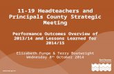 11-19 Headteachers and Principals County Strategic Meeting Performance Outcomes Overview of 2013/14 and Lessons Learned for 2014/15 Elizabeth Funge & Terry.