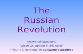 The Russian Revolution Answer all questions (which will appear in this color) In your SS Notebook in complete sentences.