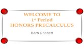 WELCOME TO 1 st Period HONORS PRECALCULUS Barb Dobbert.