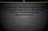 University of Central Florida TaintDroid: An Information-Flow Tracking System for Realtime Privacy Monitoring on Smartphones Written by Enck, Gilbert,
