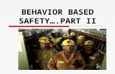 BEHAVIOR BASED SAFETY….PART II. THE INVENTORY  What observable “incorrect” behaviors result in unsafe acts??  What observable “correct” behaviors result.