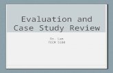 Evaluation and Case Study Review Dr. Lam TECM 5180.