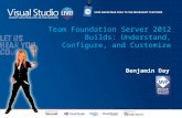 Team Foundation Server 2012 Builds: Understand, Configure, and Customize Benjamin Day.