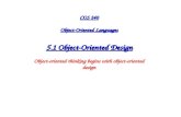 COS 240 Object-Oriented Languages 5.1 Object-Oriented Design Object-oriented thinking begins with object-oriented design.