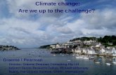 Climate change: Are we up to the challenge? Graeme I Pearman Director, Graeme Pearman Consulting Pty Ltd Adjunct Senior Research Fellow, Monash University.