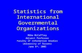 Statistics from International Governmental Organizations Mike McCaffrey Adjunct Professor Faculty of Information Studies University of Toronto June 8 th,