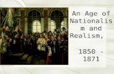 An Age of Nationalism and Realism, 1850 - 1871 Chapter 22.