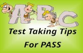 Test Taking Tips For PASS. Think positive! Don’t panic. A positive attitude will aid in success!